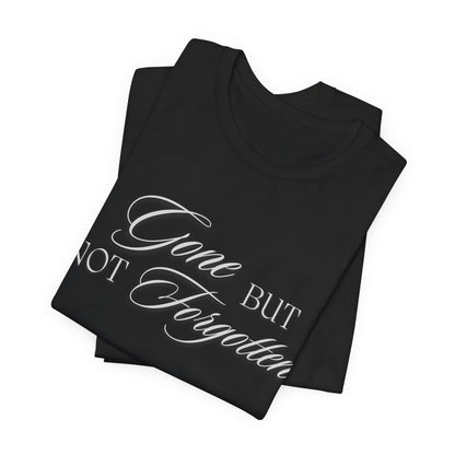 Unisex Jersey Short Sleeve Tee - Gone but not Forgotten