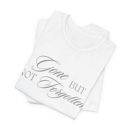 Unisex Jersey Short Sleeve Tee - Gone but not Forgotten