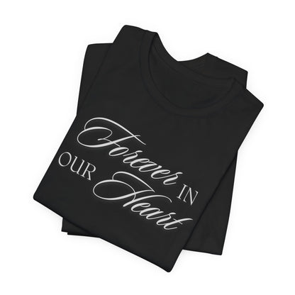 Unisex Jersey Short Sleeve Tee - Forever in our Heart