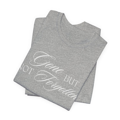 Unisex Jersey Short Sleeve Tee - Gone but not Forgotten