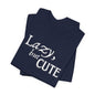 Unisex Jersey Short Sleeve Tee - Lazy, but Cute