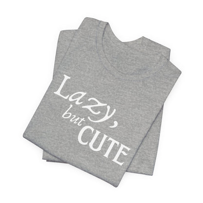Unisex Jersey Short Sleeve Tee - Lazy, but Cute