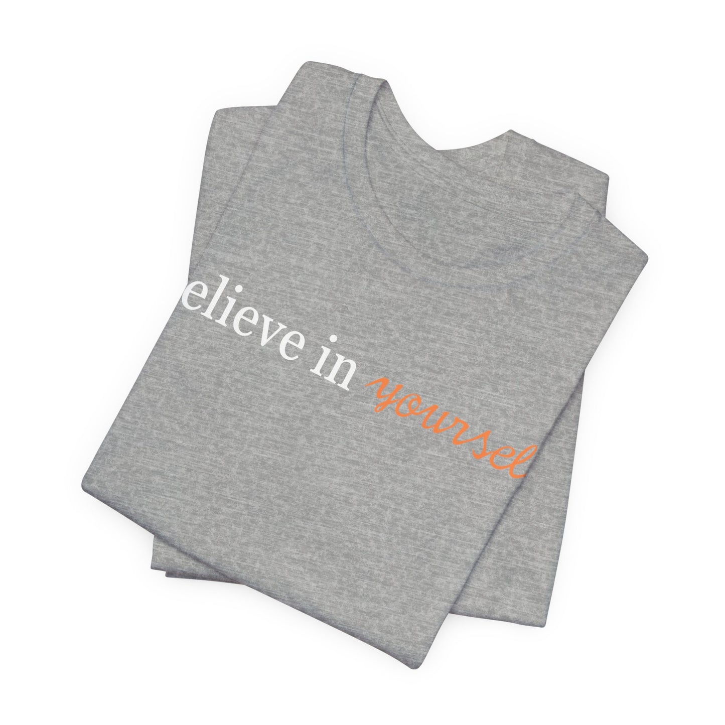 Unisex Jersey Short Sleeve Tee - Believe in Yourself