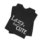 Unisex Jersey Short Sleeve Tee - Lazy, but Cute